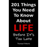 201 Things You Need To Know About Life: Before It's Too Late