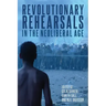 Revolutionary Rehearsals in the Neoliberal Age