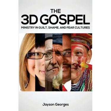 The 3D Gospel: Ministry in Guilt, Shame, and Fear Cultures