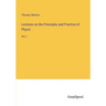 Lectures on the Principles and Practice of Physic: Vol. I