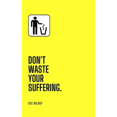 Don't Waste Your Suffering