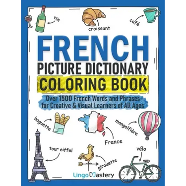 French Picture Dictionary Coloring Book: Over 1500 French Words and Phrases for Creative & Visual Learners of All Ages