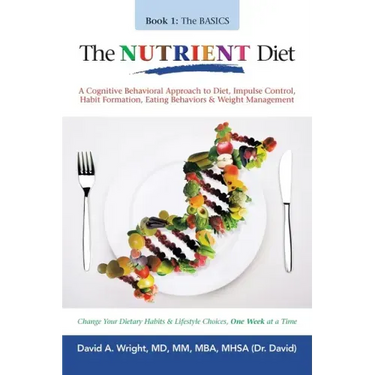 The Nutrient Diet: A Cognitive Behavioral Approach to Diet, Impulse Control, Habit Formation, Eating Behaviors & Weight Management