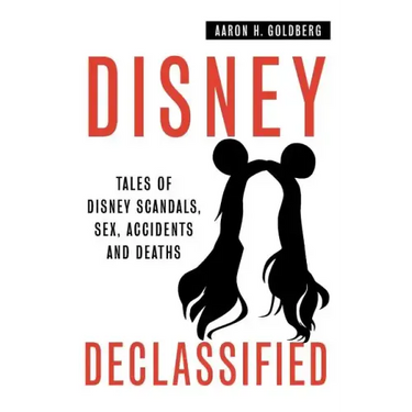 Disney Declassified: Tales of Real Life Disney Scandals, Sex, Accidents and Deaths