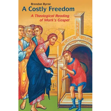 Costly Freedom: A Theological Reading of Mark's Gospel