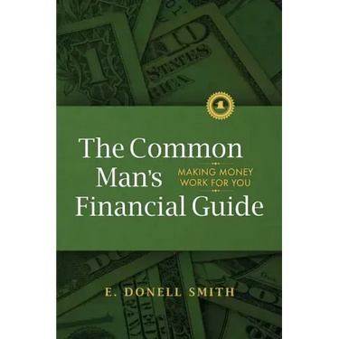 The Common Man's Financial Guide: Making Money Work For You
