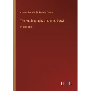 The Autobiography of Charles Darwin: in large print
