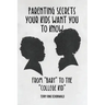 Parenting Secrets Your Kids Want You to Know: From "Baby" to the "College Kid"