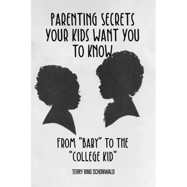 Parenting Secrets Your Kids Want You to Know: From "Baby" to the "College Kid"