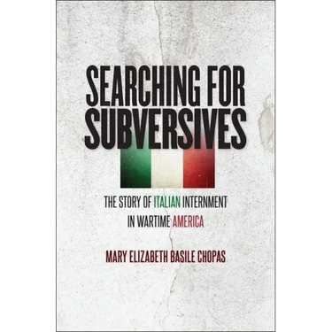 Searching for Subversives: The Story of Italian Internment in Wartime America
