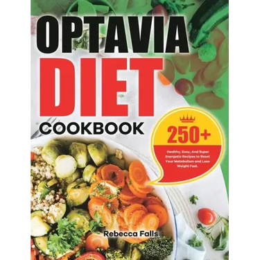 Optavia Diet Cookbook: 250+ Healthy, Easy, And Super Energetic Recipes to Reset Your Metabolism and Lose Weight Fast.