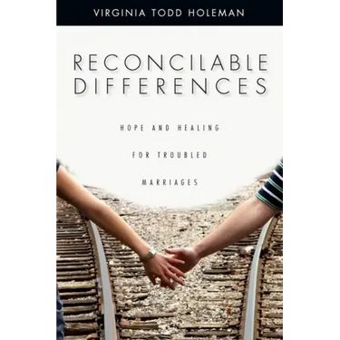 Reconcilable Differences: Hope and Healing for Troubled Marriages