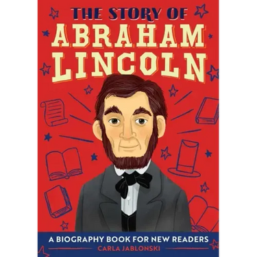 The Story of Abraham Lincoln: An Inspiring Biography for Young Readers