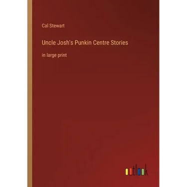 Uncle Josh's Punkin Centre Stories: in large print