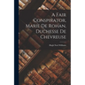A Fair Conspirator, Marie De Rohan, Duchesse De Chevreuse