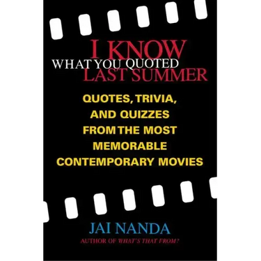 I Know What You Quoted Last Summer: Quotes and Trivia from the Most Memorable Contemporary Movies