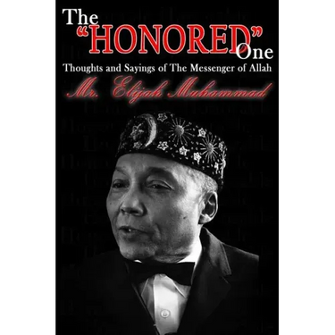 The "Honored" One: Thoughts and Sayings of The Messenger of Allah: Mr. Elijah Muhammad