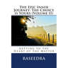 The Epic Inner Journey: The Choice is Yours Volume II: Getting to the Heart of the Matter
