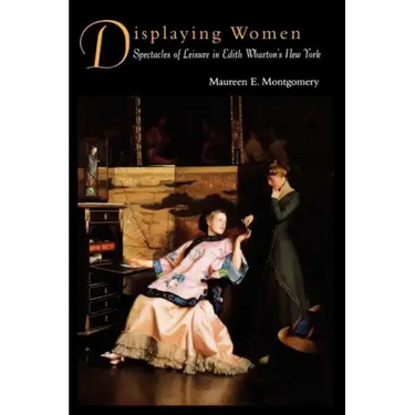Displaying Women: Spectacles of Leisure in Edith Wharton's New York