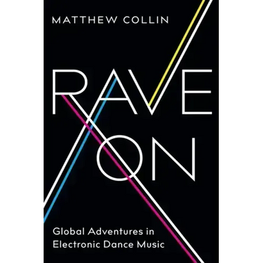 Rave On: Global Adventures in Electronic Dance Music