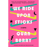 We Ride Upon Sticks: A Novel (Alex Award Winner)