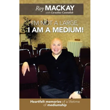 I'm Not a Large, I Am a Medium!: Heartfelt Memories of a Lifetime of Mediumship