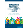 Evaluation Practice for Collaborative Growth: A Guide to Program Evaluation with Stakeholders and Communities