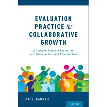 Evaluation Practice for Collaborative Growth: A Guide to Program Evaluation with Stakeholders and Communities