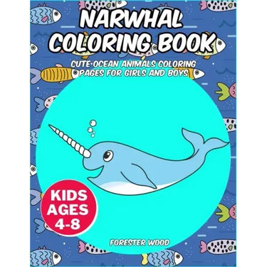 Narwhal Coloring Book: Cute Ocean Animals Coloring Pages for Girls and Boys