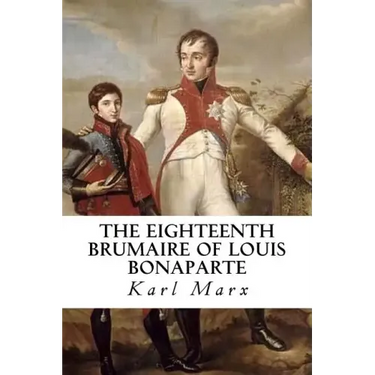 The Eighteenth Brumaire of Louis Bonaparte