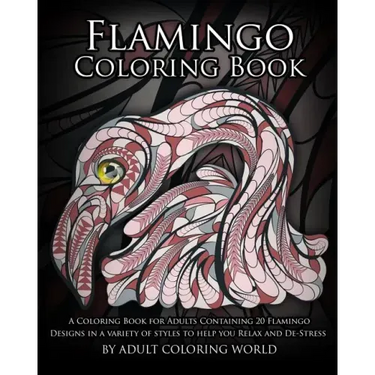 Flamingo Coloring Book: A Coloring Book for Adults Containing 20 Flamingo Designs in a Variety of Styles to Help you Relax and De-Stress