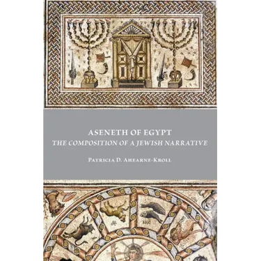 Aseneth of Egypt: The Composition of a Jewish Narrative
