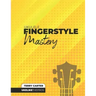 Ukulele Fingerstyle Mastery: Uke Like The Pros