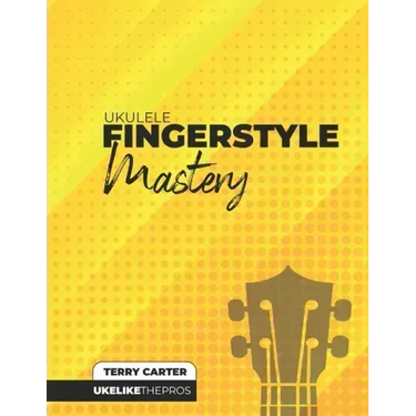 Ukulele Fingerstyle Mastery: Uke Like The Pros