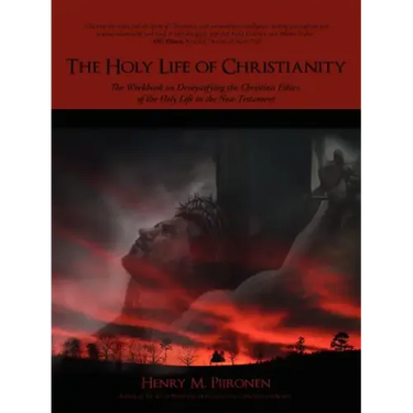 The Holy Life of Christianity: The Workbook on Demystifying the Christian Ethics of the Holy Life in the New Testament