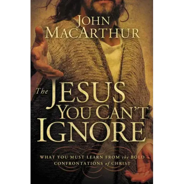 The Jesus You Can't Ignore: What You Must Learn from the Bold Confrontations of Christ