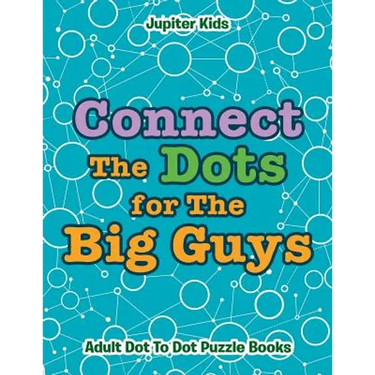 Connect The Dots for The Big Guys: Adult Dot To Dot Puzzle Books