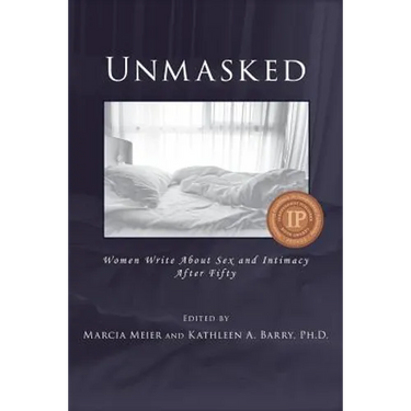 Unmasked: Women Write About Sex and Intimacy After Fifty