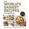 The World's Easiest Recipes: Five Ingredients: Quick and Easy Budget Friendly Recipes for the Whole Family