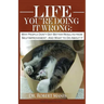 Life - You're Doing It Wrong: Why People Don't Get Better Results from Self-Improvement... and What to Do about It