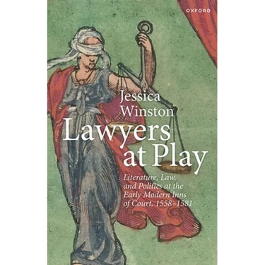 Lawyers at Play: Literature, Law, and Politics at the Early Modern Inns of Court, 1558-1581
