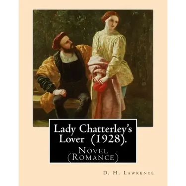 Lady Chatterley's Lover (1928). By: D. H. Lawrence: Novel (Romance)