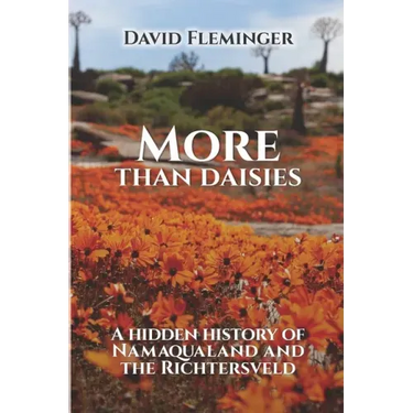 More Than Daisies: A Hidden History of Namaqualand and the Richtersveld