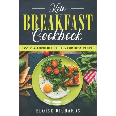 Keto Breakfast Cookbook: Easy & Affordable Recipes For Busy People