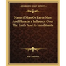 Natural Man or Earth Man and Planetary Influence Over the Earth and Its Inhabitants
