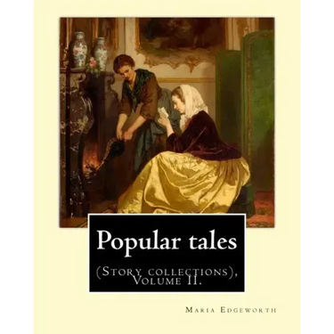 Popular tales. By: Maria Edgeworth, and By: Richard Lovell Edgeworth: (Story collections), Volume II.