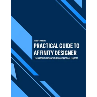 Practical Guide to Affinity Designer: Learn Affinity Designer through practical projects