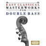 Easy Classical Masterworks for Double Bass: Music of Bach, Beethoven, Brahms, Handel, Haydn, Mozart, Schubert, Tchaikovsky, Vivaldi and Wagner