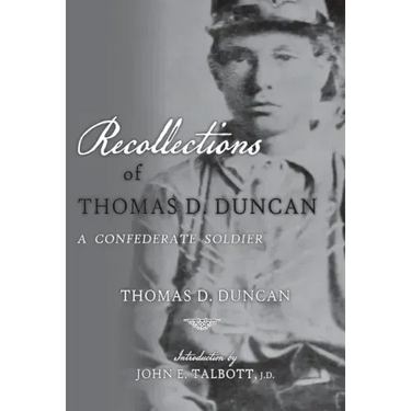 Recollections of Thomas D. Duncan, A Confederate Soldier