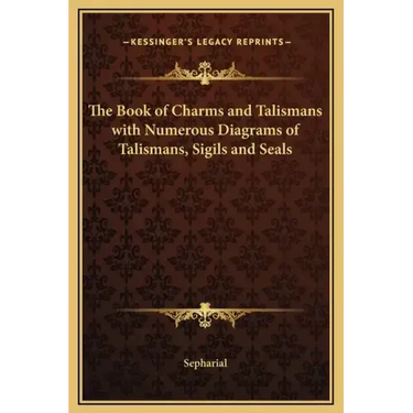The Book of Charms and Talismans with Numerous Diagrams of Talismans, Sigils and Seals
